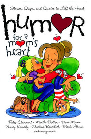 Humor for a Mom's Heart (Stories, Quips, and Quotes to Lift the Heart) by Various, 9781416533573