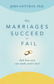 Why Marriages Succeed or Fail (And How You Can Make Yours Last) by John Gottman, 9780684802411