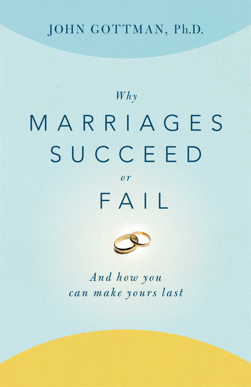 Why Marriages Succeed or Fail (And How You Can Make Yours Last) by John Gottman, 9780684802411