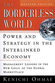 The Borderless World, rev ed (Power and Strategy in the Interlinked Economy) by Kenichi Ohmae, 9780887309670