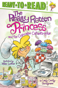 The Really Rotten Princess and the Cupcake Catastrophe (Ready-to-Read Level 2) by Lady Cecily Snodgrass, Mike Lester, 9781442489745