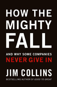 How The Mighty Fall (And Why Some Companies Never Give In) by Jim Collins, 9780977326419