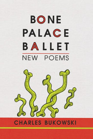Bone Palace Ballet by Charles Bukowski, 9781574230284