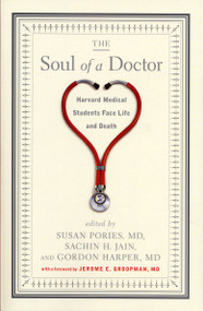 The Soul of a Doctor (Harvard Medical Students Face Life and Death) by Susan Pories, Sachin H. Jain, Gordon Harper, Jerome E. Groopman, MD, 9781565125070