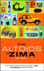From Altoids to Zima (The Surprising Stories Behind 125 Famous Brand Names) by Evan Morris, 9780743257978