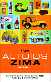 From Altoids to Zima (The Surprising Stories Behind 125 Famous Brand Names) by Evan Morris, 9780743257978