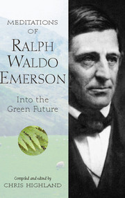 Meditations of Ralph Waldo Emerson (Into the Green Future) - 9780899973524 by Chris Highland