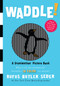 Waddle! (A Scanimation Picture Book) by Rufus Butler Seder, 9780761151128
