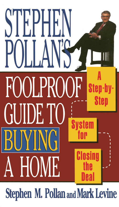 STEPHEN POLLANS FOOLPROOF GUIDE TO BUYING A HOME (A Step-By-Step System for Closing the Deal) by Mark Levine, Stephen M. Pollan, 9780684802282