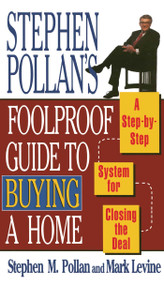 STEPHEN POLLANS FOOLPROOF GUIDE TO BUYING A HOME (A Step-By-Step System for Closing the Deal) by Mark Levine, Stephen M. Pollan, 9780684802282