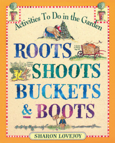 Roots, Shoots, Buckets & Boots (Gardening Together with Children) by Sharon Lovejoy, 9780761110569