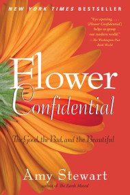 Flower Confidential (The Good, the Bad, and the Beautiful) by Amy Stewart, 9781565126039