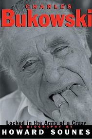 Charles Bukowski (Locked in the Arms of a Crazy Life) by Howard Sounes, 9780802136978
