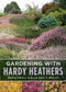 Gardening with Hardy Heathers by Ella May T. Wulff, David Small, 9781604694703