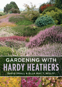 Gardening with Hardy Heathers by Ella May T. Wulff, David Small, 9781604694703
