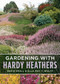Gardening with Hardy Heathers by Ella May T. Wulff, David Small, 9781604694703