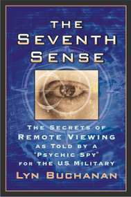 The Seventh Sense (The Secrets of Remote Viewing as Told by a "Psychic Spy" for the U.S. Military) by Lyn Buchanan, 9780743462686