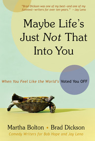 Maybe Life's Just Not That Into You (When You feel Like the World's Voted You Off) by Martha Bolton, Brad Dickson, 9781582296593