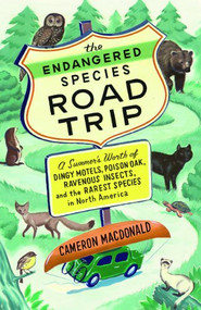The Endangered Species Road Trip (A Summer's Worth of Dingy Motels, Poison Oak, Ravenous Insects, and the Rarest Species in North America) by Cameron MacDonald, 9781553659358
