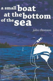 A Small Boat at the Bottom of the Sea - 9781571316561 by John G. Thomson, 9781571316561