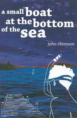 A Small Boat at the Bottom of the Sea - 9781571316561 by John G. Thomson, 9781571316561