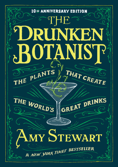 The Drunken Botanist (The Plants that Create the World's Great Drinks: 10th Anniversary Edition) by Amy Stewart, 9781616200466