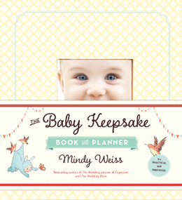 The Baby Keepsake Book and Planner by Mindy Weiss, 9780761181712