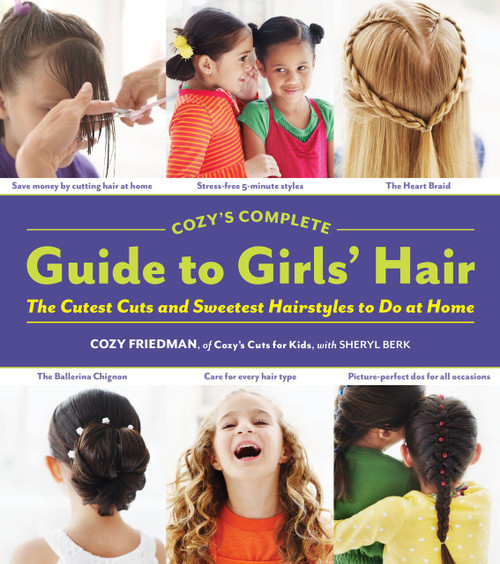 Cozy's Complete Guide to Girls' Hair by Sheryl Berk, Cozy Friedman, 9781579654221