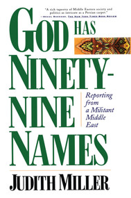 God Has Ninety-Nine Names (Reporting from a Militant Middle East) by Judith Miller, 9780684832289