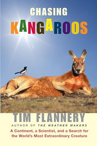 Chasing Kangaroos (A Continent, a Scientist, and a Search for the World's Most Extraordinary Creature) by Tim Flannery, 9780802143716