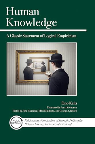 Human Knowledge (A Classic Statement of Logical Empiricism) by Eino Kaila, George A. Reisch, Anssi Korhonen, Juha Manninen, Ilkka Niiniluoto, 9780812698480