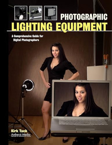 Photographic Lighting Equipment (A Comprehensive Guide for Digital Photographers) by Kirk Tuck, 9781584289937