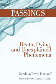 Passings (Death, Dying, and Unexplained Phenomena) by Carole A Travis-Henikoff, Garniss H Curtis, 9781595800480