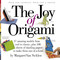 The Joy of Origami by Margaret Van Sicklen, 9780761139881