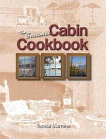 The Seasonal Cabin Cookbook by Teresa Marrone, 9781885061799