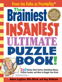 The Brainiest Insaniest Ultimate Puzzle Book! (250 Wacky Word Games, Mystifying Mazes, Picture Puzzles, and More to Boggle Your Brain) by Mike Shenk, Amy Goldstein, Robert Leighton, 9780761143864