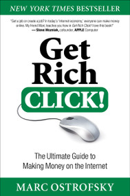 Get Rich Click! (The Ultimate Guide to Making Money on the Internet) by Marc Ostrofsky, 9781451668391