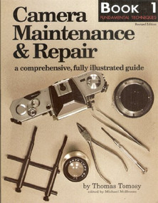 Camera Maintenance & Repair, Book 1: Fundamental Techniques (A Comprehensive, Fully Illustrated Guide) by Thomas Tomosy, 9780936262864