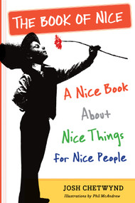 The Book of Nice (A Nice Book About Nice Things for Nice People) by Josh Chetwynd, 9780761172949