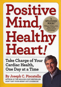 Positive Mind, Healthy Heart! (Take Charge of Your Cardiac Health, One Day at a Time) by Joseph C. Piscatella, 9780761154570