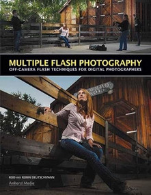 Multiple Flash Photography (Off-Camera Flash Techniques for Digital Photographers) by Rod Deutschmann, Robin Deutschmann, 9781608952304