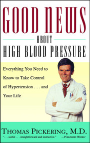 Good News About High Blood Pressure (Everything You Need to Know to Take Control of Hypertension...and Your Life) by Thomas Pickering, 9780684832111