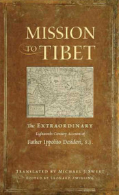 Mission to Tibet (The Extraordinary Eighteenth-Century Account of Father Ippolito Desideri S. J.) by Ippolito Desideri, Leonard Zwilling, Michael J Sweet, 9780861716760