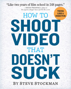 How to Shoot Video That Doesn't Suck (Advice to Make Any Amateur Look Like a Pro) by Steve Stockman, 9780761163237
