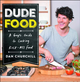 DudeFood (A Guy's Guide to Cooking Kick-Ass Food) by Dan Churchill, 9781476796895