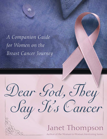 Dear God, They Say It's Cancer (A Companion Guide for Women on the Breast Cancer Journey) by Janet Thompson, 9781582295756