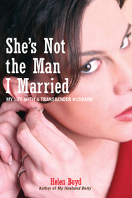 She's Not the Man I Married (My Life with a Transgender Husband) by Helen Boyd, 9781580051934