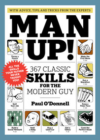 Man Up! (367 Classic Skills for the Modern Guy) by Paul O'Donnell, 9781579653910