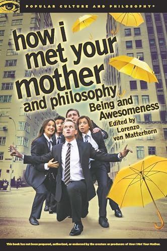 How I Met Your Mother and Philosophy (Being and Awesomeness) by Lorenzo von Matterhorn, 9780812698350