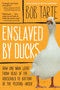 Enslaved by Ducks by Bob Tarte, 9781565124509